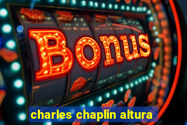 charles chaplin altura